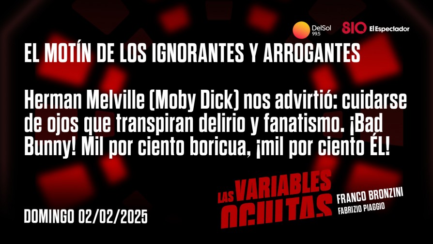 El motín de los ignorantes y arrogantes - Programas completos - Las variables ocultas | DelSol 99.5 FM