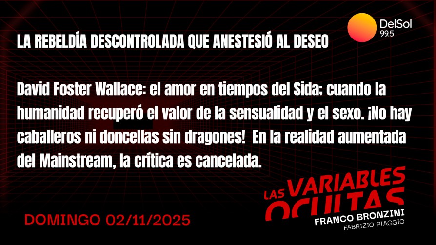 La rebeldía descontrolada que anestesió al deseo - Programas completos - Las variables ocultas | DelSol 99.5 FM