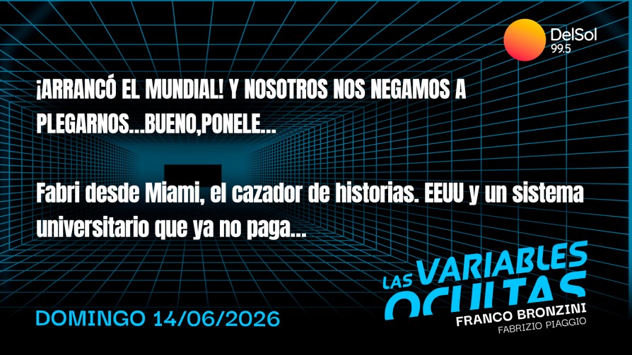 ¡Arrancó el Mundial! Y nosotros nos negamos a plegarnos…bueno,ponele… - Programas completos - Las variables ocultas | DelSol 99.5 FM